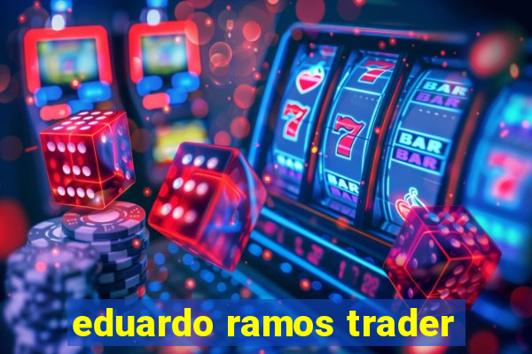 eduardo ramos trader